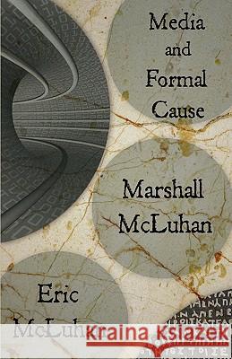 Media and Formal Cause Marshall McLuhan Eric McLuhan 9780983274704 Neopoiesis Press, LLC - książka