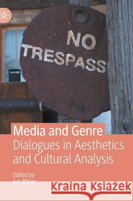 Media and Genre: Dialogues in Aesthetics and Cultural Analysis Ritzer, Ivo 9783030698652 Palgrave MacMillan - książka