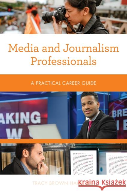 Media and Journalism Professionals: A Practical Career Guide Tracy Brown Hamilton 9781538144794 Rowman & Littlefield - książka