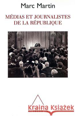 Media and Journalists in the French Republic / M?dias et journalistes de la R?publique Marc Martin 9782738104908 Odile Jacob - książka