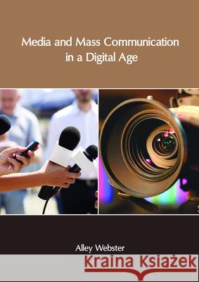 Media and Mass Communication in a Digital Age Alley Webster 9781632407191 Clanrye International - książka