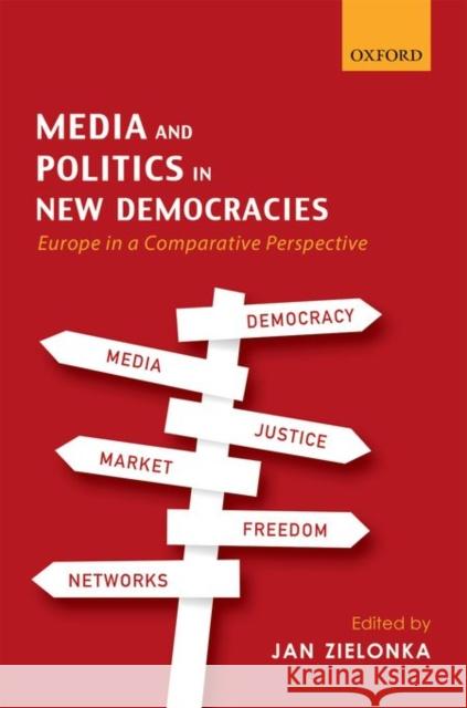 Media and Politics in New Democracies: Europe in a Comparative Perspective Jan Zielonka 9780198747536 Oxford University Press, USA - książka