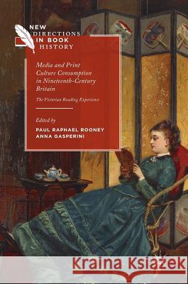 Media and Print Culture Consumption in Nineteenth-Century Britain: The Victorian Reading Experience Rooney, Paul Raphael 9781137587602 Palgrave MacMillan - książka