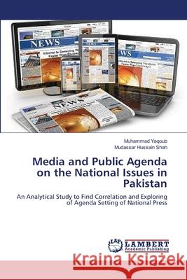 Media and Public Agenda on the National Issues in Pakistan Yaqoub, Muhammad 9783659624964 LAP Lambert Academic Publishing - książka