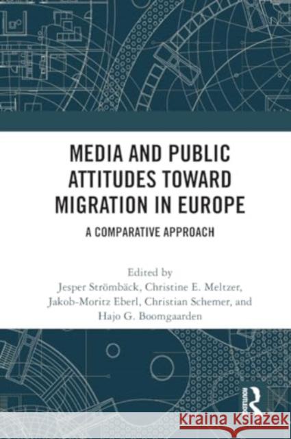 Media and Public Attitudes Toward Migration in Europe: A Comparative Approach Jesper Str?mb?ck Christine E. Meltzer Jakob-Moritz Eberl 9781032005546 Routledge - książka