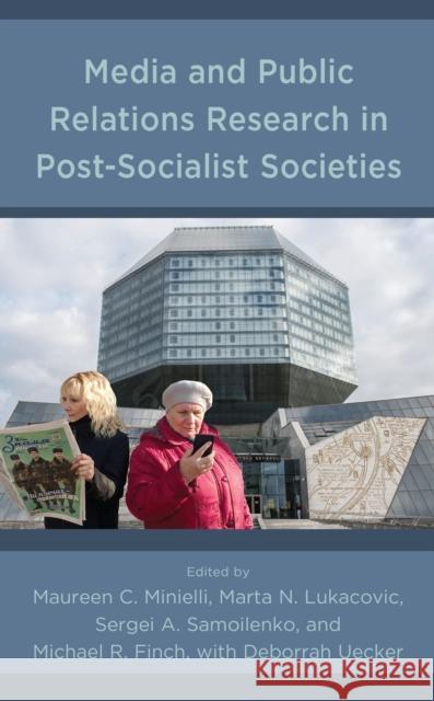 Media and Public Relations Research in Post-Socialist Societies Maureen C. Minielli Michael R. Finch Marta Lukacovic 9781793607362 Lexington Books - książka