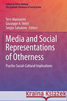 Media and Social Representations of Otherness: Psycho-Social-Cultural Implications Terri Mannarini Giuseppe a. Veltri Sergio Salvatore 9783030361013 Springer - książka