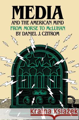 Media and the American Mind: From Morse to McLuhan Czitrom, Daniel J. 9780807841075 University of North Carolina Press - książka