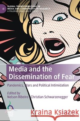 Media and the Dissemination of Fear: Pandemics, Wars and Political Intimidation Nelson Ribeiro Christian Schwarzenegger 9783030849887 Palgrave MacMillan - książka