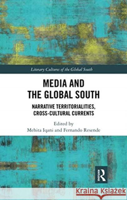 Media and the Global South: Narrative Territorialities, Cross-Cultural Currents Mehita Iqani Fernando Resende 9780367731533 Routledge Chapman & Hall - książka