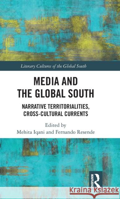 Media and the Global South: Narrative Territorialities, Cross-Cultural Currents Mehita Iqani Fernando Resende 9781138595521 Routledge Chapman & Hall - książka