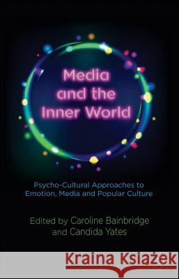 Media and the Inner World: Psycho-Cultural Approaches to Emotion, Media and Popular Culture Bainbridge, C. 9781137345530 Palgrave MacMillan - książka