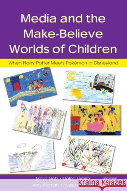 Media and the Make-Believe Worlds of Children : When Harry Potter Meets Pokemon in Disneyland Maya Gotz Dafna Lemish Amy Aidman 9780805851915 Lawrence Erlbaum Associates - książka