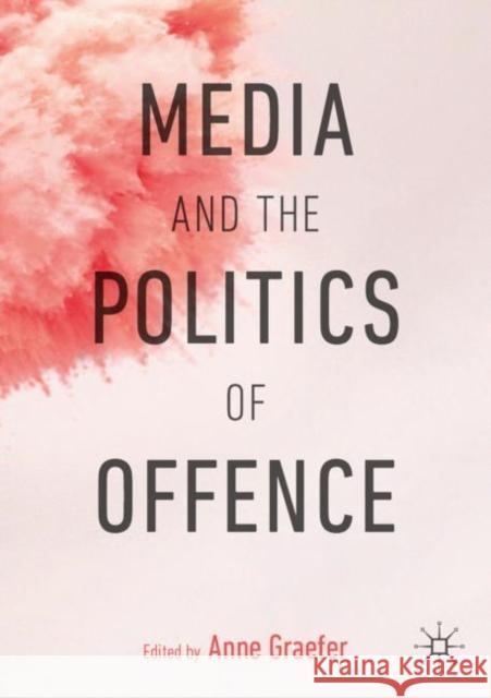 Media and the Politics of Offence Anne Graefer 9783030175733 Palgrave MacMillan - książka