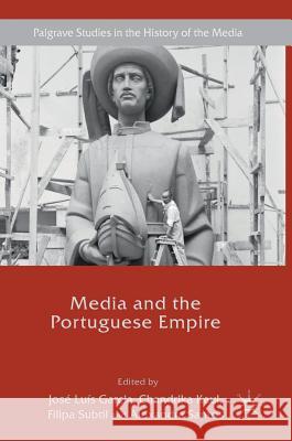 Media and the Portuguese Empire Jose Luis Garcia Chandrika Kaul Filipa Subtil 9783319617916 Palgrave MacMillan - książka