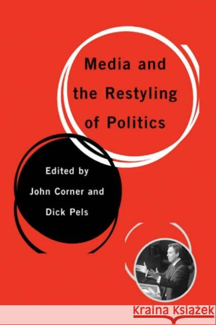 Media and the Restyling of Politics: Consumerism, Celebrity and Cynicism Corner, John 9780761949206 Sage Publications - książka