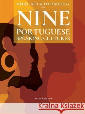 Media, Art & Technology in the Nine Portuguese-Speaking Cultures Jos? Manuel Sim?es Wilson Gomes Caldeira Daniel Filipe Farinha 9789998113862 University of Saint Joseph - książka