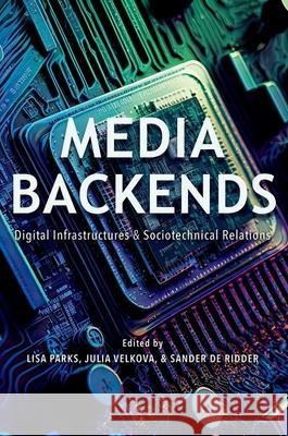 Media Backends: Digital Infrastructures and Sociotechnical Relations Lisa Parks Julia Velkova Sander d 9780252045349 University of Illinois Press - książka