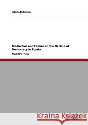 Media Bias and Failure on the Decline of Democracy in Russia Biderman, Iolanta 9783656078869 Grin Verlag - książka