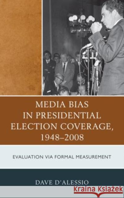 Media Bias in Presidential Election Coverage 1948-2008: Evaluation Via Formal Measurement D'Alessio, David W. 9780739164754 Lexington Books - książka