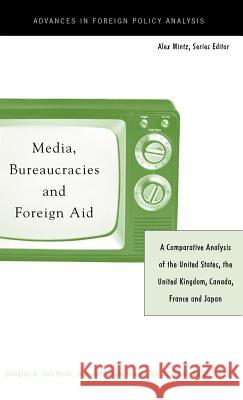 Media, Bureaucracies, and Foreign Aid: A Comparative Analysis of United States, the United Kingdom, Canada, France and Japan Van Belle, Douglas A. 9781403962843 Palgrave MacMillan - książka