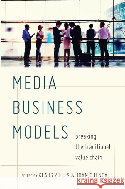 Media Business Models: Breaking the Traditional Value Chain Zilles, Klaus 9781433131783 Peter Lang Publishing Inc - książka