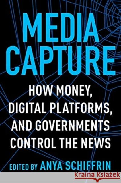 Media Capture: How Money, Digital Platforms, and Governments Control the News  9780231188838 Columbia University Press - książka