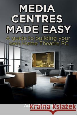 Media Centres Made Easy Adam Szuster 9780987451415 Dynamic Media Publishing - książka