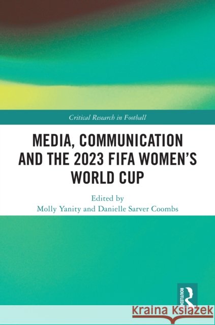 Media, Communication and the 2023 Fifa Women's World Cup Molly Yanity Danielle Sarve 9781032831091 Routledge - książka