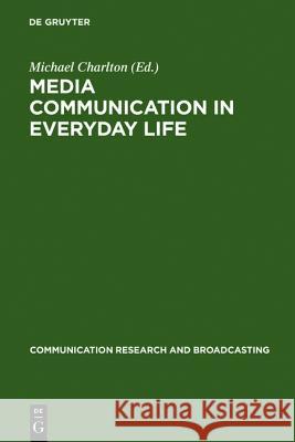 Media communication in everyday life: interpretative studies on children's and young people's media actions Michael Charlton 9783598202087 De Gruyter - książka