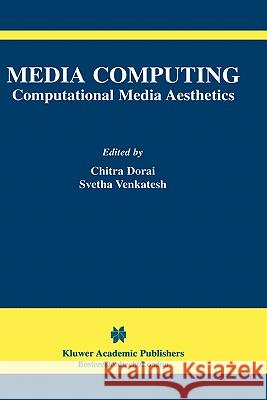 Media Computing: Computational Media Aesthetics Chitra Dorai, Svetha Venkatesh 9781402071027 Springer-Verlag New York Inc. - książka