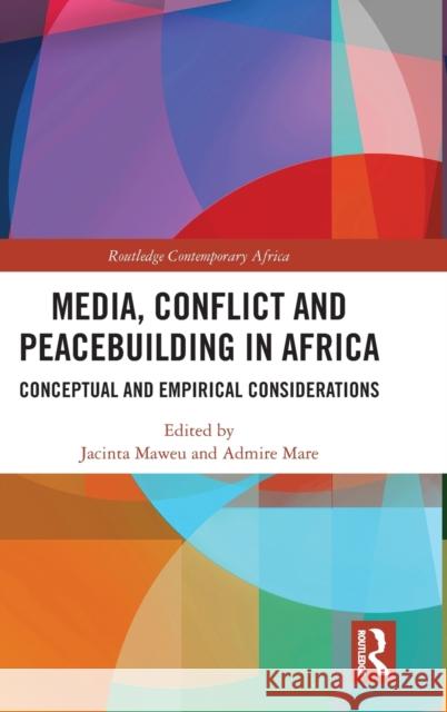 Media, Conflict and Peacebuilding in Africa: Conceptual and Empirical Considerations Jacinta Mwende Maweu Admire Mare 9780367360283 Routledge - książka