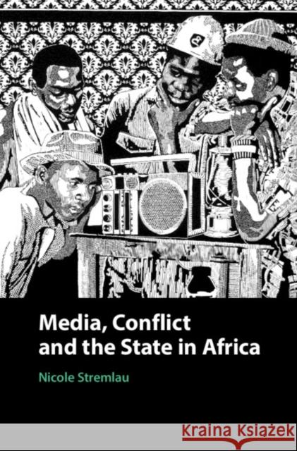 Media, Conflict, and the State in Africa Nicole Stremlau 9781108426855 Cambridge University Press - książka