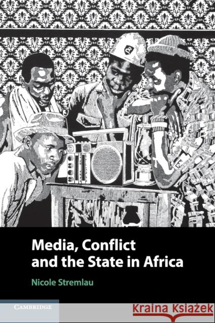 Media, Conflict, and the State in Africa Nicole Stremlau 9781108446396 Cambridge University Press - książka