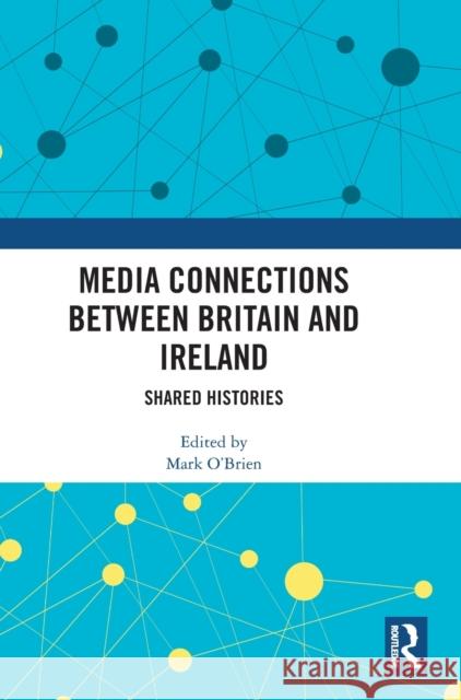 Media Connections Between Britain and Ireland: Shared Histories  9780367511180 Routledge - książka