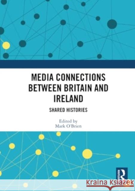 Media Connections Between Britain and Ireland: Shared Histories Mark O'Brien 9780367511210 Routledge - książka