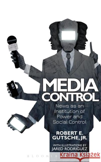 Media Control: News as an Institution of Power and Social Control Gutsche Jr, Robert E. 9781628922967 Bloomsbury Academic - książka