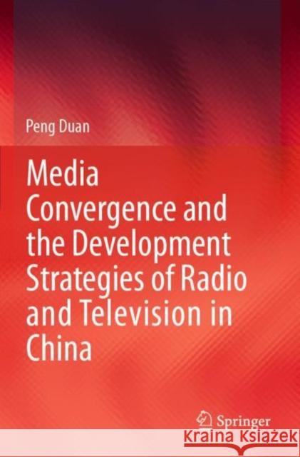 Media Convergence and the Development Strategies of Radio and Television in China Peng Duan 9789813341517 Springer - książka