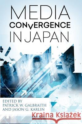 Media Convergence in Japan Various                                  Patrick W. Galbraith Jason G. Karlin 9780692629956 Kinema Club - książka