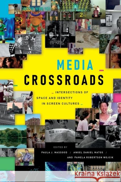 Media Crossroads: Intersections of Space and Identity in Screen Cultures Angel Daniel Matos Paula J. Massood Pamela Robertson Wojcik 9781478011743 Duke University Press - książka
