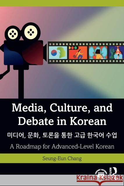 Media, Culture, and Debate in Korean 미디어, 문화, 토론을 통한 고급 한&# Chang, Seung-Eun 9781032028705 Routledge - książka