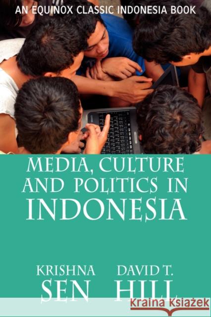 Media, Culture and Politics in Indonesia Krishna Sen David T. Hill 9789793780429 Equinox Publishing - książka