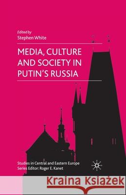 Media, Culture and Society in Putin's Russia S. White (Barrister, Gray's Inn)   9781349357307 Palgrave Macmillan - książka