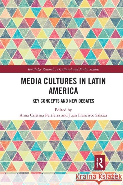 Media Cultures in Latin America: Key Concepts and New Debates Anna Cristina Pertierra Juan Francisco Salazar 9781032177373 Routledge - książka