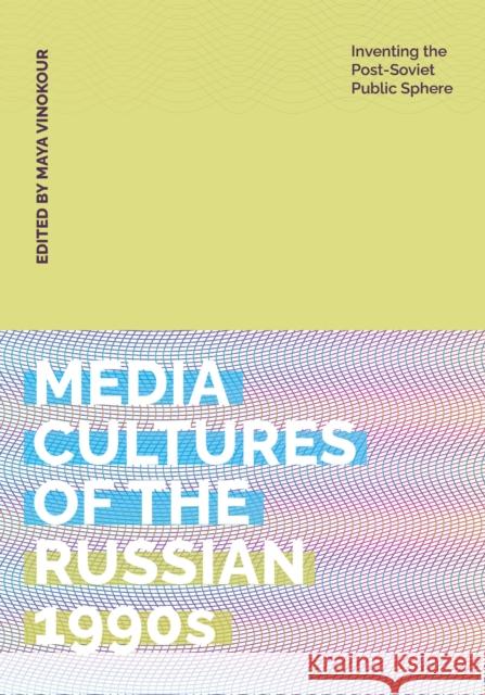 Media Cultures of the Russian 1990s: Inventing the Post-Soviet Public Sphere Maya Vinokour 9798895060117 Michigan Publishing Services - książka