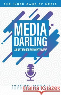 Media Darling: Shine Through Every Interview Joanne McCall 9781736095003 Joanne Wright - książka