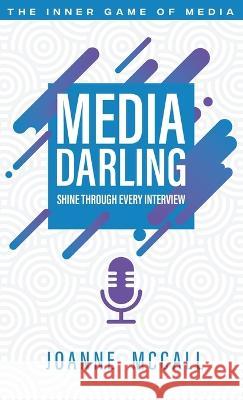 Media Darling: Shine Through Every Interview Joanne McCall 9781736095010 Joanne Wright - książka