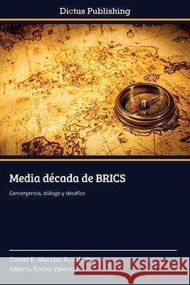 Media década de BRICS Morales Ruvalcaba, Daniel E. 9783847389293 Dictus Publishing - książka