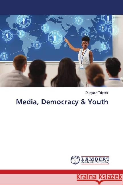 Media, Democracy & Youth Tripathi, Durgesh 9786139861682 LAP Lambert Academic Publishing - książka