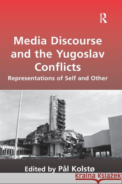 Media Discourse and the Yugoslav Conflicts: Representations of Self and Other Kolst 9780367603175 Routledge - książka